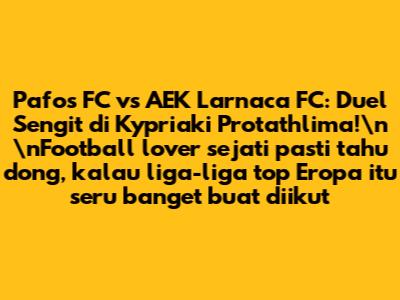 Pafos FC vs AEK Larnaca FC: Duel Sengit di Kypriaki Protathlima!\n\nFootball lover sejati pasti tahu dong, kalau liga-liga top Eropa itu seru banget buat diikuti. Tapi, jangan salah! Liga lokal juga nggak kalah menariknya, lho. Nah, kali ini kita bakal bahas pertandingan seru dari Kypriaki Protathlima (Liga Utama Siprus), yaitu duel antara Pafos FC dan AEK Larnaca FC. Pertandingan ini dijamin bakal seru karena kedua tim punya ambisi besar di musim ini. Yuk, kita bedah habis mulai dari performa tim, *head-to-head*, sampai prediksi skornya!\n\n## Mengupas Tuntas Performa Pafos FC\n\n**Pafos FC**, tim yang berbasis di kota Paphos, punya sejarah panjang di sepak bola Siprus. Tim ini dikenal dengan gaya bermain menyerang dan semangat juang yang tinggi. Di musim ini, mereka menunjukkan performa yang cukup stabil, meskipun kadang-kadang masih suka inkonsisten. Tapi, di kandang sendiri, Pafos FC seringkali menjadi lawan yang sangat sulit dikalahkan. Dukungan dari para suporter fanatik menjadi energi tambahan bagi mereka untuk tampil maksimal.\n\n### Kekuatan dan Kelemahan Pafos FC\n\nUntuk bisa memprediksi jalannya pertandingan, kita perlu tahu dulu apa saja sih kekuatan dan kelemahan dari Pafos FC ini:\n\n* **Kekuatan:**